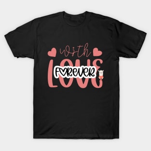 With love forever design T-Shirt